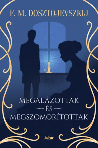 Fjodor Mihajlovics Dosztojevszkij - Megalázottak és megszomorítottak