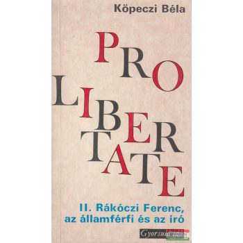   Köpeczi Béla - II. Rákóczi Ferenc, az államférfi és az író
