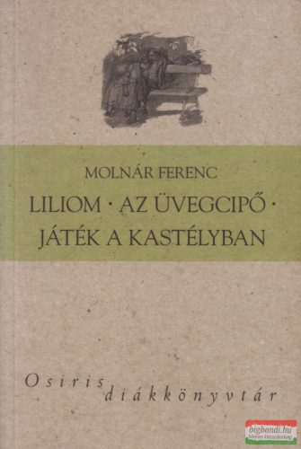 Molnár Ferenc - Liliom / Az üvegcipő / Játék a kastélyban