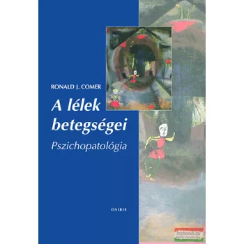 Ronald J. Comer - A lélek betegségei - Pszichopatológia