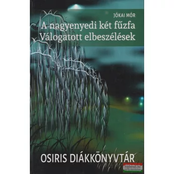   Jókai Mór - A nagyenyedi két fűzfa - Válogatott elbeszélések