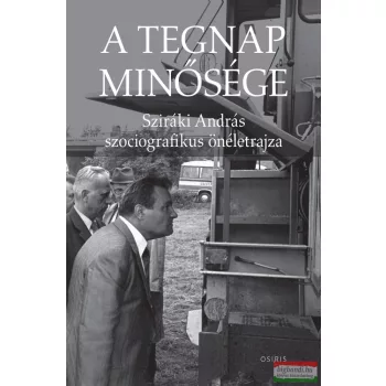   Sziráki András - A tegnap minősége - Sziráki András szociografikus önéletrajza
