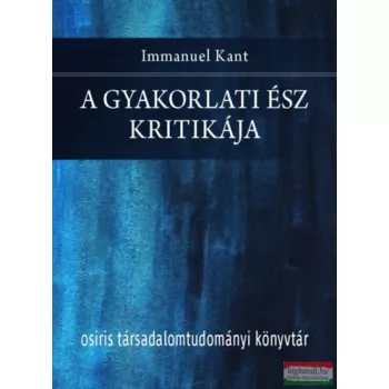 Immanuel Kant - A gyakorlati ész kritikája