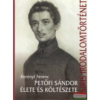 Kerényi Ferenc - Petőfi Sándor élete és költészete