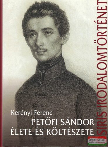 Kerényi Ferenc - Petőfi Sándor élete és költészete