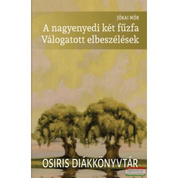   Jókai Mór - A nagyenyedi két fűzfa - Válogatott elbeszélések