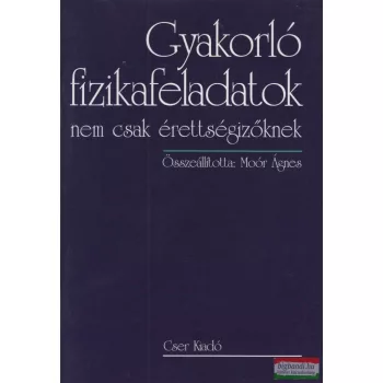   Moór Ágnes - Gyakorló fizikafeladatok nem csak érettségizőknek 