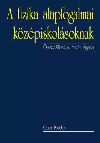 Moór Ágnes - A fizika alapfogalmai középiskolásoknak - 2., bővített kiadás