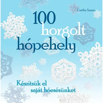   Caitlin Sainio - 100 horgolt hópehely - Készítsük el saját hóesésünket