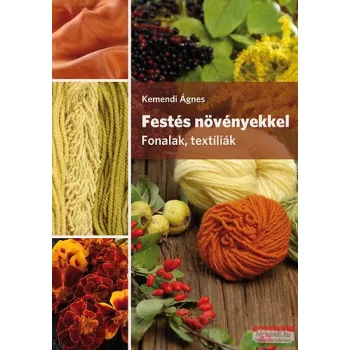   Kemendi Ágnes - Festés növényekkel - Fonalak, textíliák 