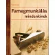 Paul Forrester - Famegmunkálás mindenkinek - A famegmunkálás technikái