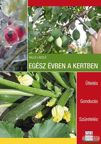 Valló László - Egész évben a kertben - Ültetés - Gondozás - Szüretelés 