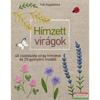   Yuki Sugashima - Hímzett virágok - 40 csodaszép virág hímzése és 20 gyönyörű modell 
