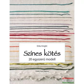 Erika Knight - Színes kötés - 20 egyszerű modell 