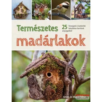   Amen és Maria Fisher - Természetes madárlakok - 25 hívogató madárlak készítése kertünk anyagaiból