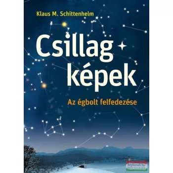   Klaus M. Schittelhelm - Csillagképek - Az égbolt felfedezése