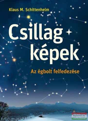 Klaus M. Schittelhelm - Csillagképek - Az égbolt felfedezése
