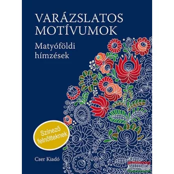   Varázslatos motívumok - Matyóföldi hímzések - Színező felnőtteknek 