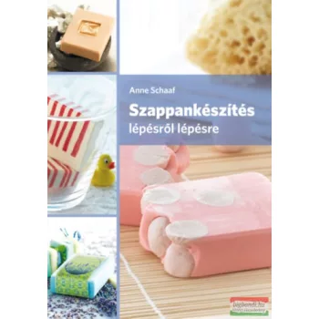 Anne Schaaf - Szappankészítés lépésről lépésre
