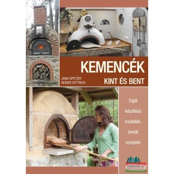   Jana Spitzer, Reiner Dittrich - Kemencék kint és bent - Saját készítésű modellek, bevált receptek