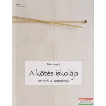 Erika Knight - A kötés iskolája - Az első 20 remekmű 