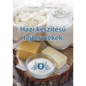   Eva Schiefer - Eva-Maria Lipp - Házi készítésű tejtermékek