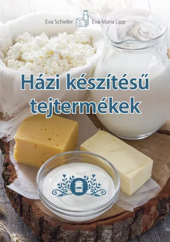 Eva Schiefer - Eva-Maria Lipp - Házi készítésű tejtermékek