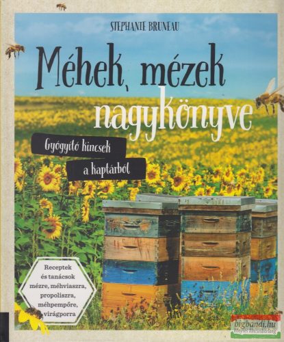 Stephanie Bruneau - Méhek, mézek nagykönyve - Gyógyító kincsek a kaptárból