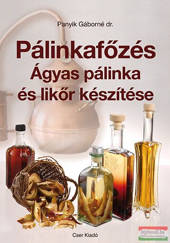 Panyik Gáborné dr. - Pálinkafőzés - Ágyas pálinka és likőr készítése