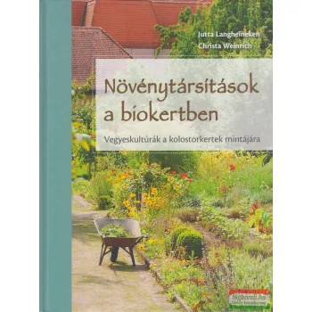   Jutta Langheineken, Christa Weinrich - Növénytársítások a biokertben 