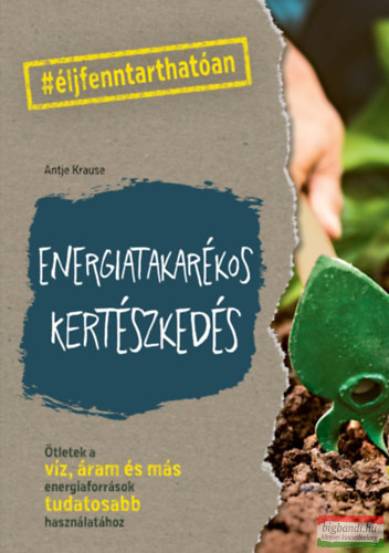 Antje Krause - Energiatakarékos kertészkedés