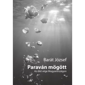   Barát József - Paraván mögött - Az élet vége Magyarországon