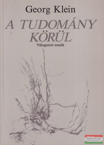 Georg Klein - A tudomány körül - Válogatott esszék