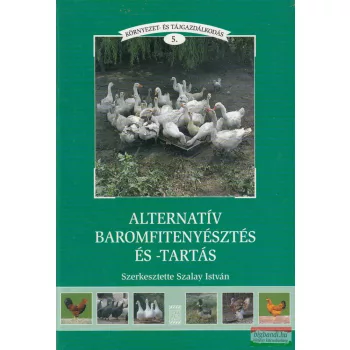   Szalay István szerk. - Alternatív ​baromfitenyésztés és -tartás