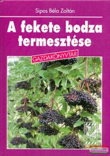 Sipos Béla Zoltán - A fekete bodza termesztése