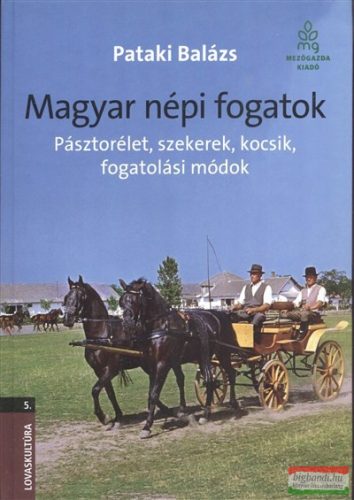 Pataki Balázs - Magyar népi fogatok - Pásztorélet, szekerek, kocsik, fogatolási módok