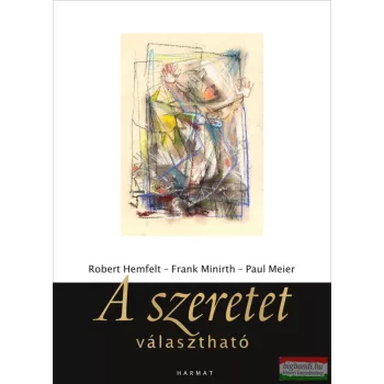   Robert Hemfelt-Frank Minirth-Paul Meier - A szeretet választható 