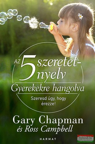 Gary Chapman és Ross Campbell - Az 5 szeretetnyelv - Gyerekekre hangolva - Szeresd úgy, hogy érezze! 