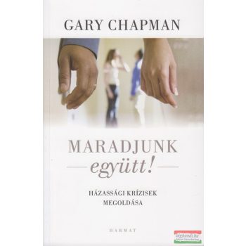   Gary Chapman - Maradjunk együtt! Házassági krízisek megoldása