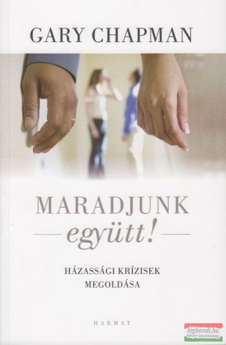 Gary Chapman - Maradjunk együtt! Házassági krízisek megoldása