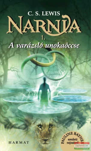 C. S. Lewis - Narnia 1. - A varázsló unokaöccse - Illusztrált kiadás