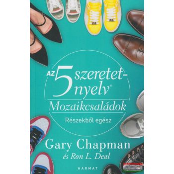   Gary Chapman, Ron L. Deal - Az 5 szeretetnyelv - Mozaikcsaládok - Részekből egész