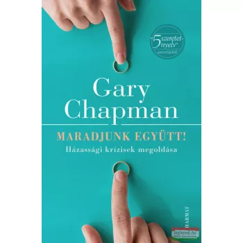   Gary Chapman - Maradjunk együtt! Házassági krízisek megoldása