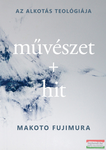 Makoto Fujimura - Művészet ​+ hit - Az alkotás teológiája