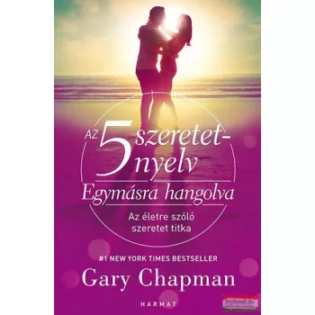   Gary Chapman - Az 5 szeretetnyelv: Egymásra hangolva - Az életre szóló szeretet titka 