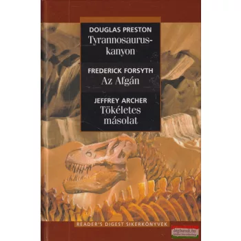   Douglas Preston, Frederick Forsyth, Jeffrey Archer - Tyrannosaurus-kanyon, Az Afgán, Tökéletes másolat