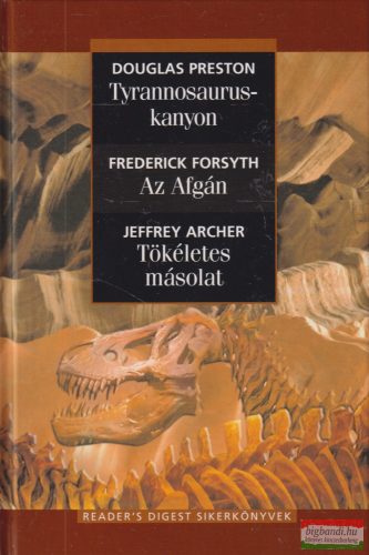 Douglas Preston, Frederick Forsyth, Jeffrey Archer - Tyrannosaurus-kanyon, Az Afgán, Tökéletes másolat