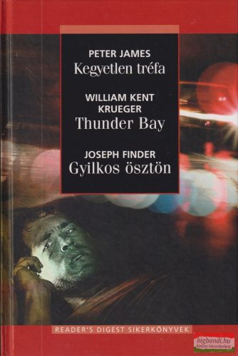 Peter James, William Kent Krueger, Joseph Finder - Kegyetlen tréfa, Thunder Bay, Gyilkos ösztön