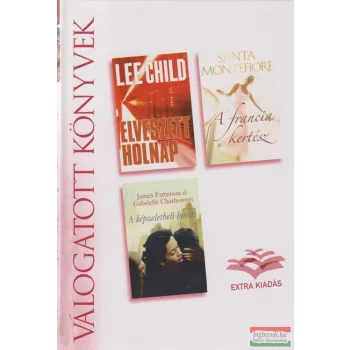   Lee Child , Santa Montefiore, James Patterson, Gabrielle Charbonnet - Elveszett holnap / A francia kertész / A képzeletbeli barát