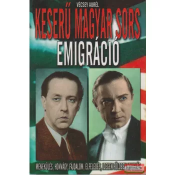 Vécsey Aurél - Keserű magyar sors: emigráció